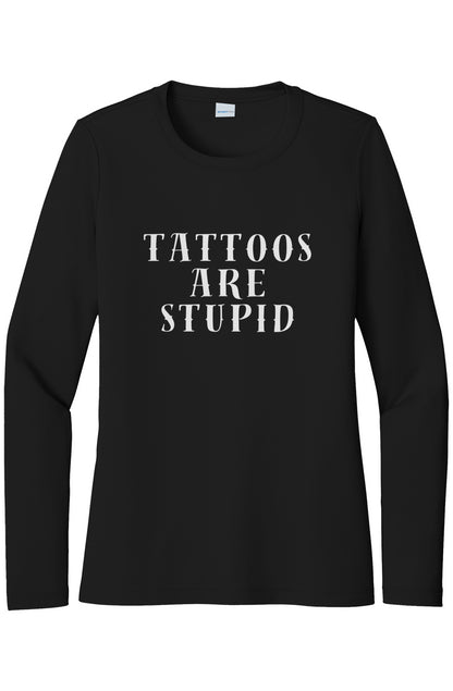 Womens "Tattoos Are Stupid" UV LS Tee